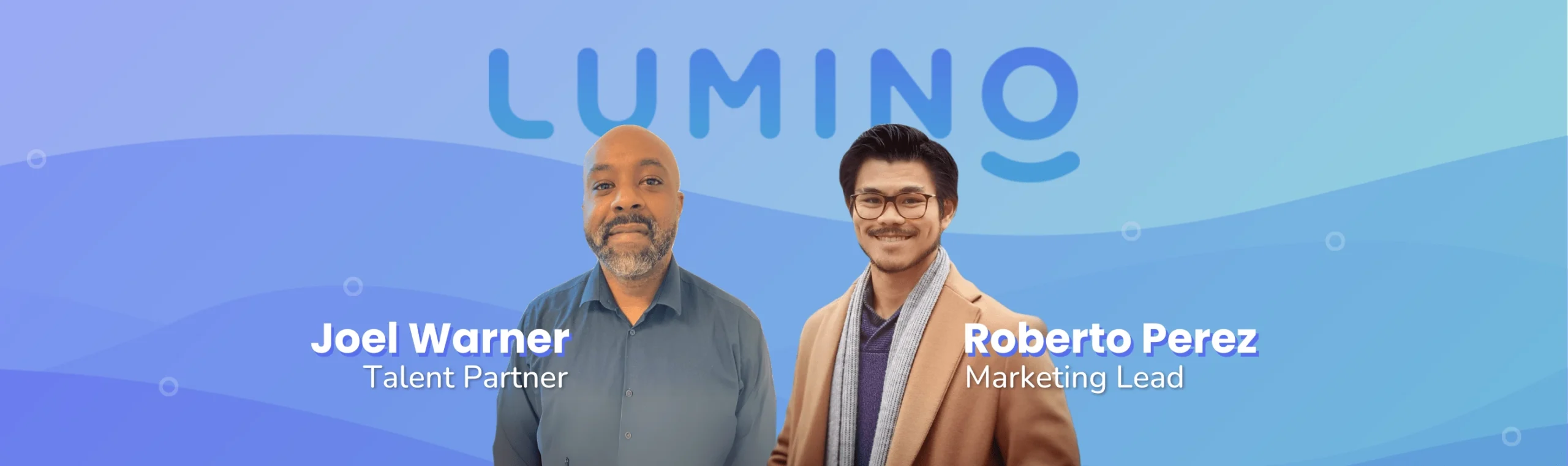 Meet Joel Warner & Roberto Perez • Lumino’s Latest Team Members