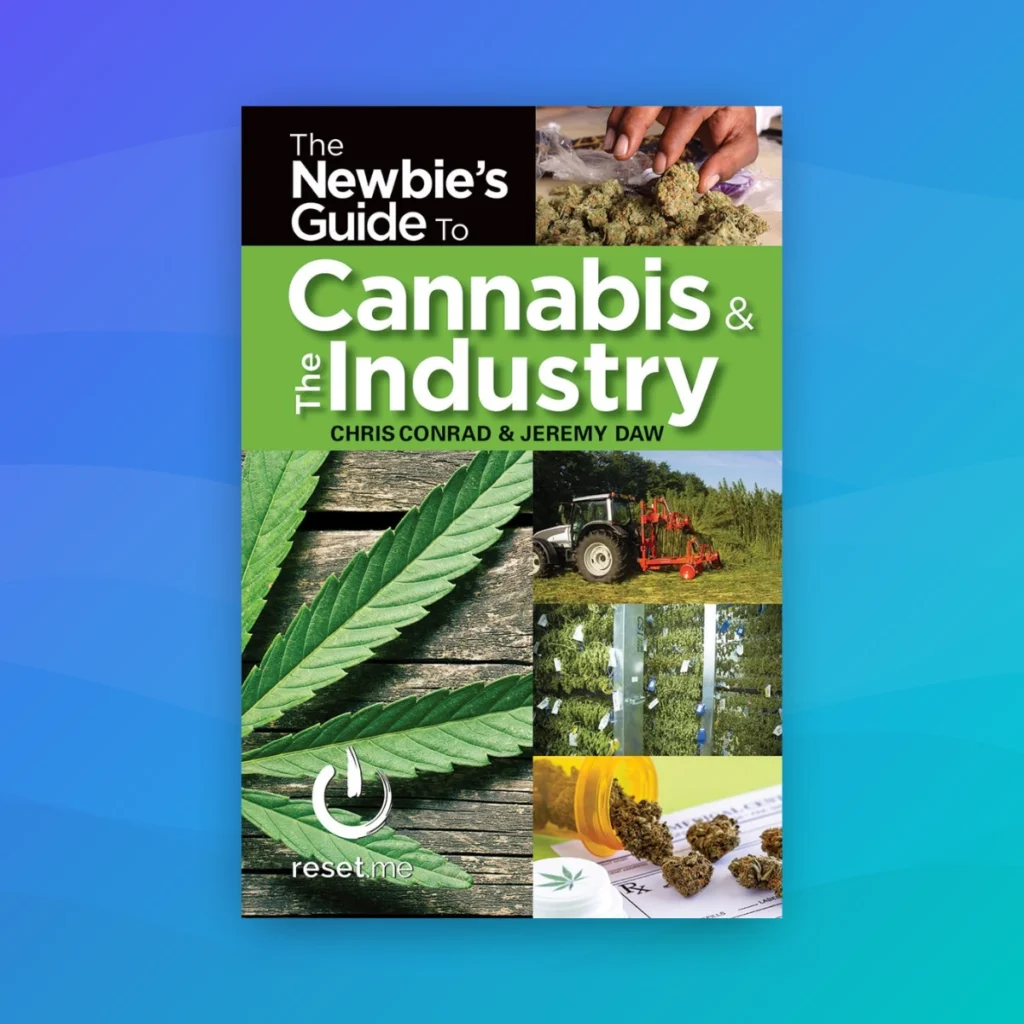 “The Newbies Guide to Cannabis & The Industry” By Chris Conrad and Jeremy Daw - recommended books for professionals entering the cannabis industry