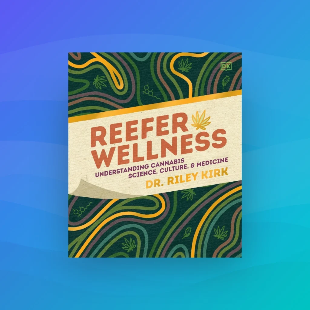 "Reefer Wellness: Understanding Cannabis Science, Culture, and Medicine" by Dr. Riley Kirk - recommended books for professionals entering the cannabis industry