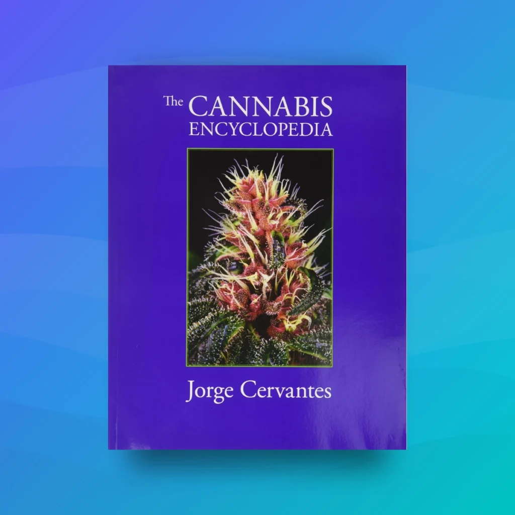 "The Cannabis Encyclopedia: The Definitive Guide to Cultivation & Consumption of Medical Marijuana" by Jorge Cervantes - recommended books for professionals entering the cannabis industry