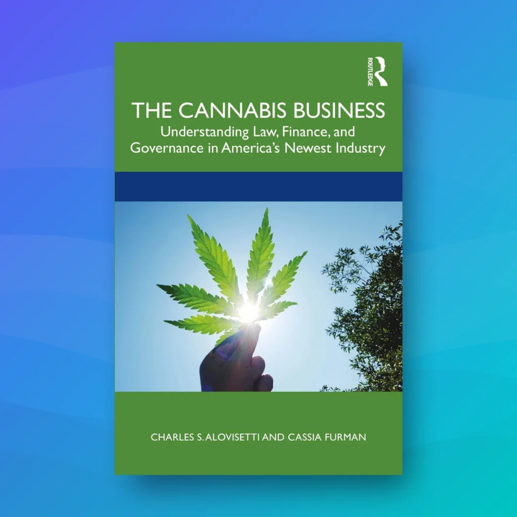 "The Cannabis Business - Understanding Law, Finance, and Governance in America’s Newest Industry" by Charles S. Alovisetti and Cassia Furman - recommended books for professionals entering the cannabis industry
