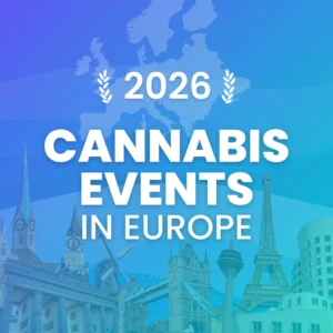 Die wichtigsten Cannabis-Veranstaltungen in Europa 2026